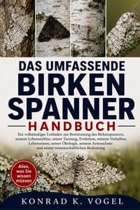Das Umfassende Birkenspanner-Handbuch: Ein vollständiger Leitfaden zur Bestimmung des Birkenspanners, seinem Lebenszyklus, seiner Tarnung, Evolution, cover
