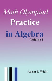 Math Olympiad Practice in Algebra, Volume 1: Challenging Problems with Full Solutions cover