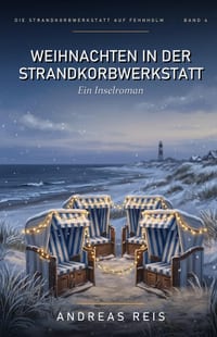 Weihnachten in der Strandkorbwerkstatt: Ein winterlicher Nordsee-Roman über eine Heimkehr, einen verborgenen Korb und das erste Weihnachten in einem n cover