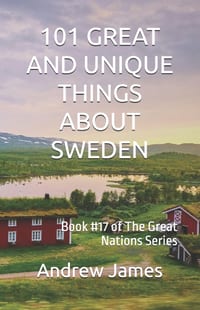 101 Great and Unique Things about Sweden: Book #17 of The Great Nations Series cover