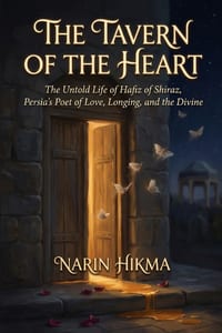 The Tavern of the Heart: The Untold Life of Hafiz of Shiraz, Persia's Poet of Love, Longing, and the Divine cover