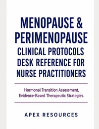 Menopause & Perimenopause Clinical Protocols Desk Reference for Nurse Practitioners: Hormonal Transition Assessment, Evidence- Based Therapeutic Strat cover
