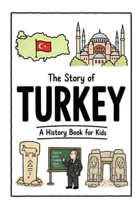 The Story of Turkey - A History Book for Kids: A Fun, Educational, and Illustrated Journey Through Turkish History for Children and Curious Minds cover