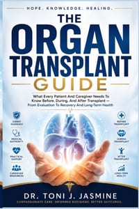The Organ Transplant Guide: What Every Patient And Caregiver Needs To Know Before, During, And After Transplant - From Evaluation To Recovery And Long cover