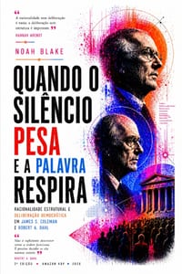 Quando O Silêncio Pesa E a Palavra Respira: racionalidade estrutural e deliberação democrática em James S. Coleman e Robert A. Dahl cover