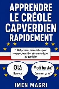 Apprendre le créole capverdien rapidement: 1 200 phrases essentielles pour voyager, travailler et communiquer au quotidien cover