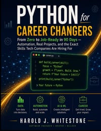 Python for Career Changers: From Zero to Job-Ready in 90 Days - Automation, Real Projects, and the Exact Skills Tech Companies Are Hiring For cover