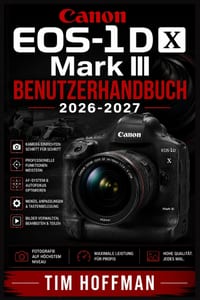 Canon EOS-1D X Mark III Benutzerhandbuch 2026-2027: Die vollständige Anleitung zur professionellen Fotografie - Kamerafunktionen meistern, Bildqualitä cover