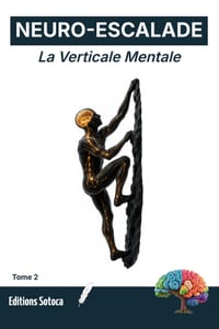 Neuro-Escalade: La Verticale Mentale: Protocoles neuroscientifiques et routines pratiques pour maîtriser stress et concentration (Tome 2) cover