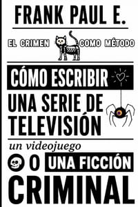 Cómo escribir una serie de TV, un videojuego o una novela TRUE CRIME: Storytelling, estructura narrativa, Viaje del Héroe y técnicas del crimen para c cover
