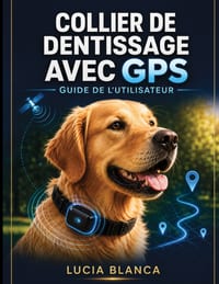 Collier de Dentissage Avec GPS Guide de l'Utilisateur: Le manuel complet, étape par étape, pour une configuration facile, un suivi en temps réel et un cover