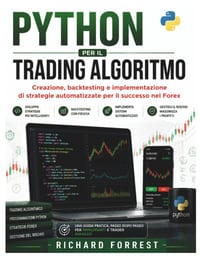 Python Per Il Trading Algoritmo: Creazione, backtesting e implementazione di strategie automatizzate per il successo nel Forex cover