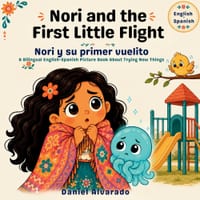 Nori and the First Little Flight - Nori y su primer vuelito: A Bilingual English-Spanish Picture Book About Trying New Things cover