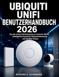 Ubiquiti UniFi Benutzerhandbuch 20266: Von der ersten Einrichtung bis zu sicherem WLAN, intelligenten Kameras, Netzwerksteuerung und darüber hinaus cover