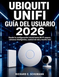 Ubiquiti UniFi Guía del usuario 2026: Desde la configuración inicial hasta Wi-Fi seguro, cámaras inteligentes, control de red y mucho más cover