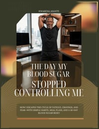 The Day My Blood Sugar Stopped Controlling Me: How I Escaped the Cycle of Fatigue, Cravings, and Fear-With Simple Habits, Meal Plans, and 30-Day Blood cover