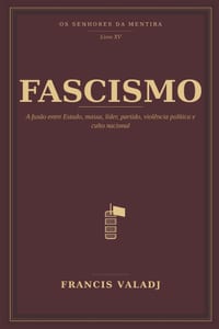 Fascismo: A fusão entre Estado, massa, líder, partido, violência política e culto nacional cover