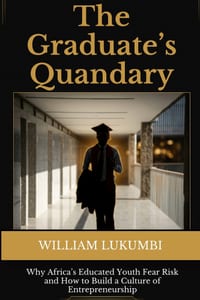 The Graduate's Quandary: Why Africa's Educated Youth Fear Risk and How to Build a Culture of Entrepreneurship cover