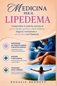 Medicina per il Lipedema: Comprendere la malattia nascosta di grassi, liquidi, gonfiore, salute linfatica, diagnosi, trattamento e vivere bene con il cover