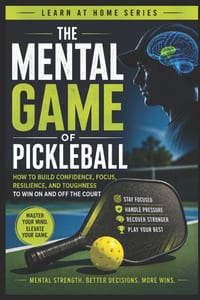 The Mental Game of Pickleball: How to Build Confidence, Focus, Resilience, and Toughness to Win On and Off the Court cover