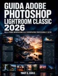 Guida Adobe Photoshop Lightroom Classic 2026: Dalla prima importazione alle esportazioni professionali e oltre cover