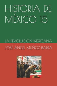 Historia de Mèxico 15: La Revoluciòn Mexicana cover
