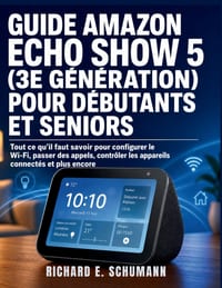 Guide Amazon Echo Show 5 (3e Génération) Pour Débutants Et Seniors: Tout ce qu'il faut savoir pour configurer le Wi-Fi, passer des appels, contrôler l cover