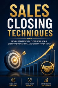 Sales Closing Techniques: Proven Strategies to Master Persuasion, Handle Objections, and Close More Deals with Confidence cover