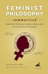 FEMINIST PHILOSOPHY Summarized: Essential Thinkers, Gender Ethics, and the Evolution of Equality cover