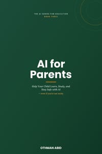 AI for Parents: Help Your Child Learn, Study, and Stay Safe with AI - Even If You're Not Techy cover