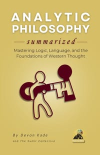 ANALYTIC PHILOSOPHY Summarized: Mastering Logic, Language, and the Foundations of Western Thought cover