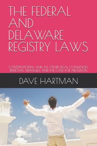 The Federal and Delaware Registry Laws: Constitutional and All Other Legal Challenges, Removal Strategies, and the Case for Abolition cover