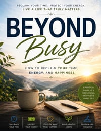 Beyond Busy: How to Reclaim Your Time, Energy, and Happiness Premium Edition 8.5 × 11 Inches cover