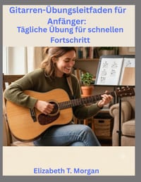 Gitarren-Übungsleitfaden für Anfänger: Tägliche Übung für schnellen Fortschritt cover