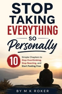 Stop Taking Everything So Personally: 10 Simple Chapters to Stop Overthinking, Stop Reacting, and Start Feeling Free cover