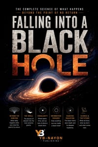 Falling Into a Black Hole: The Complete Physics of Spaghettification, the Event Horizon, Spacetime Singularities, the Information Paradox, and Hawking cover