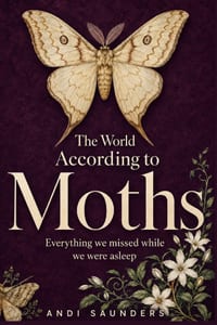 The World According to Moths: A Nature and Science Guide to the Hidden Nightlife of Our Gardens cover