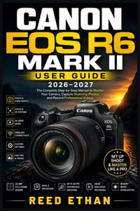 Canon EOS R6 Mark II User Guide 2026-2027: A Practical Handbook for Hobbyists, Wildlife Shooters, and Content Creators Ready to Unlock Every Feature cover