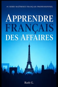 Apprendre Français Des Affaires: Pour réussir votre carrière professionnelle cover