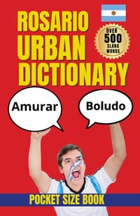 The Rosario Urban Dictionary: Local Words, Street Sayings, and Everyday Language from Rosario, Argentina cover