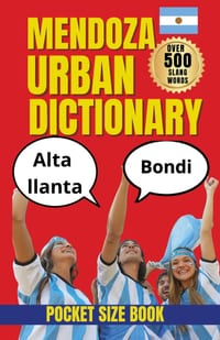 Mendoza Urban Dictionary: How Mendoza Speaks: A Dictionary of Local Culture and Expression cover