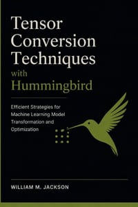 Tensor Conversion Techniques with Hummingbird: Efficient Strategies for Machine Learning Model Transformation and Optimization cover