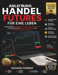 Anleitung HANDEL FUTURES FÜR EINE LEBEN: Nutzen Sie die technische und fundamentale Analyse, verbessern Sie Ihre Handelspsychologie und maximieren Sie cover