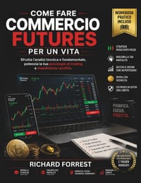 Come fare COMMERCIO FUTURES PER UN VITA: Sfrutta l'analisi tecnica e fondamentale, potenzia la tua psicologia di trading e massimizza i profitti cover