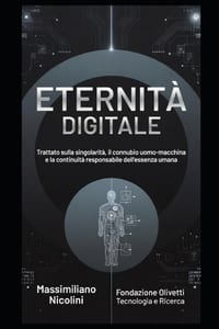 Eternità Digitale: Trattato sulla singolarità, il connubio uomo-macchina e la continuità responsabile dell'essenza umana cover