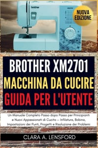 Brother XM2701 Macchina da Cucire Guida per l'Utent: Un Manuale Completo Passo dopo Passo per Principianti e Nuovi Appassionati di Cucito - Infilatura cover