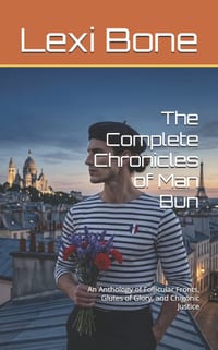 The Complete Chronicles of Man Bun: An Anthology of Follicular Fronts, Glutes of Glory, and Chigonic Justice cover