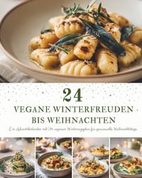 24 Vegane Winterfreuden bis Weihnachten: Ein veganer Adventskalender zum Kochen - 24 herzerwärmende Rezepte für eine besinnliche, weihnachtliche Winte cover