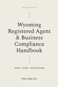 Wyoming Registered Agent & Business Compliance Handbook: 2026 Edition - Duties, Filings, and Good Standing cover