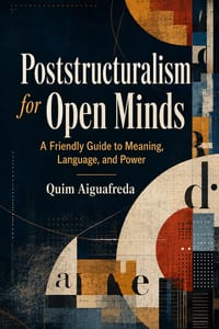 Poststructuralism for Open Minds: A Friendly Guide to Meaning, Language, and Power cover